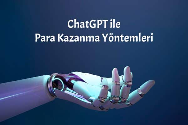 ChatGPT ile 10 Farklı Para Kazanma Yöntemleri