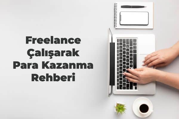 Freelance Çalışarak Para Kazanma Rehberi Freelance Çalışarak Para Kazanma Rehberi