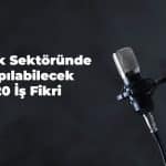 Müzik Sektöründe Yapılabilecek 20 İş Fikri