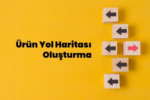 Ürün Yol Haritası Oluşturma